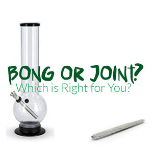 Bong or Joint? Which is Right for You?   